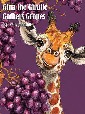 cover image of Gina the Giraffe Gathers Grapes